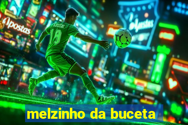 melzinho da buceta