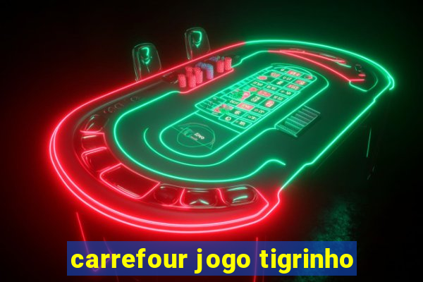 carrefour jogo tigrinho