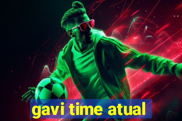 gavi time atual