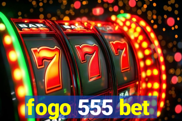 fogo 555 bet