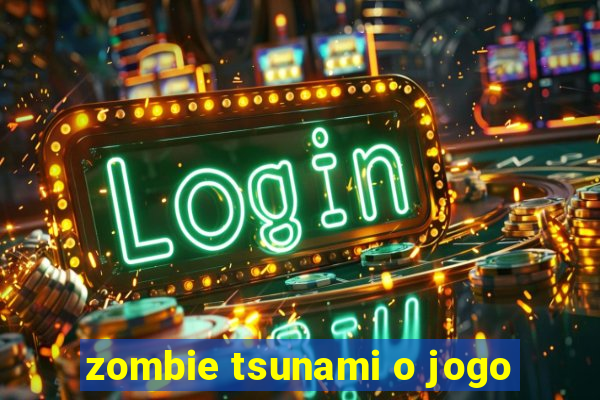 zombie tsunami o jogo