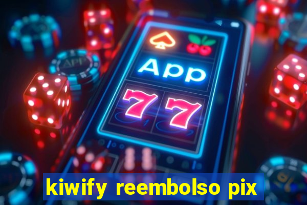 kiwify reembolso pix