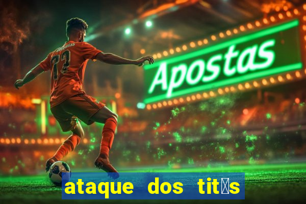 ataque dos tit茫s filme online dublado