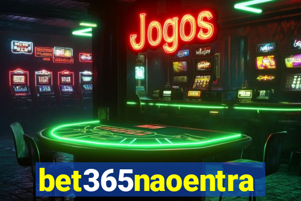 bet365naoentra