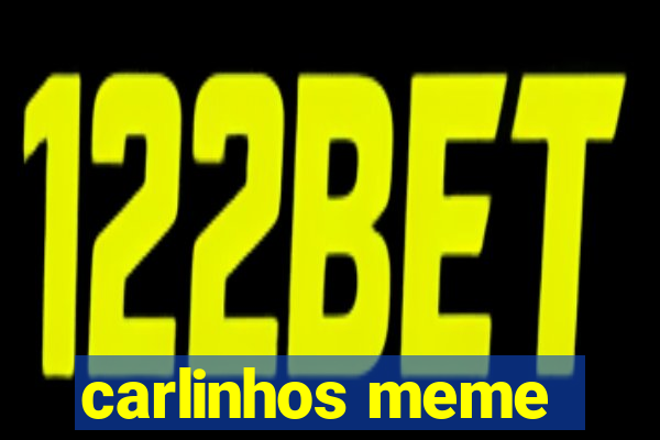 carlinhos meme