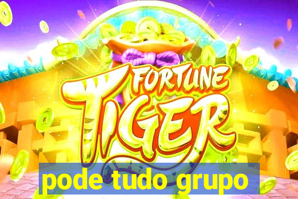 pode tudo grupo