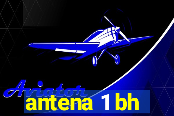 antena 1 bh