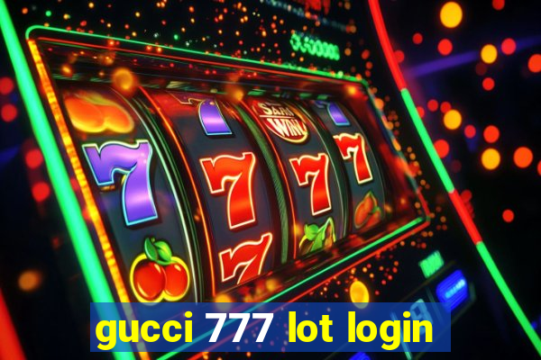 gucci 777 lot login