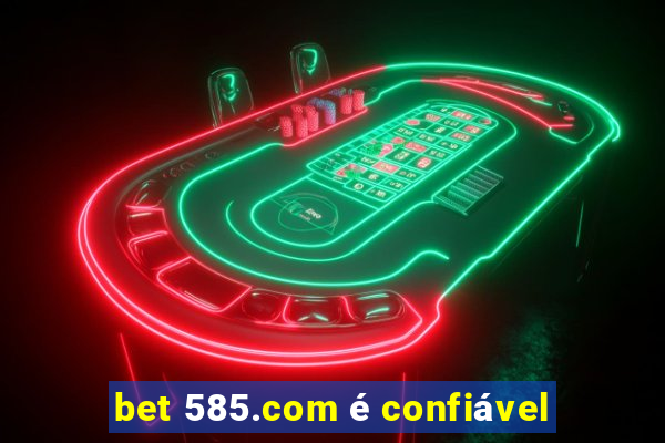 bet 585.com é confiável