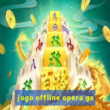 jogo offline opera gx