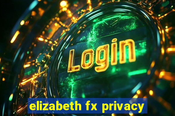 elizabeth fx privacy