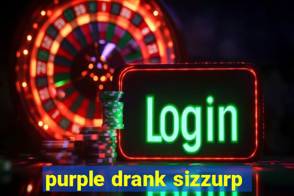 purple drank sizzurp