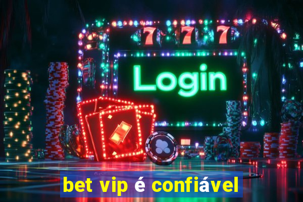 bet vip é confiável