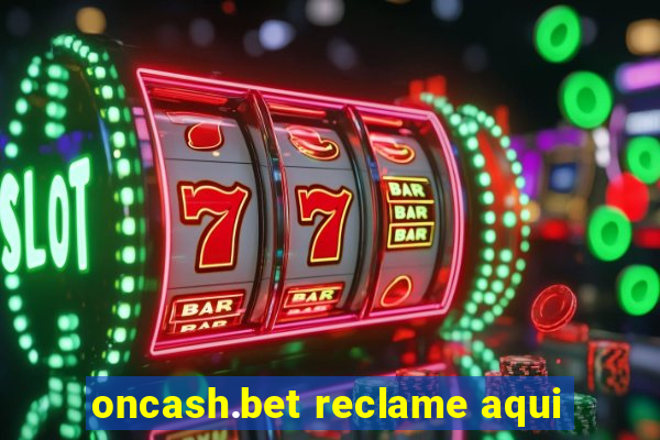 oncash.bet reclame aqui