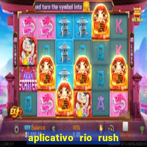 aplicativo rio rush paga mesmo