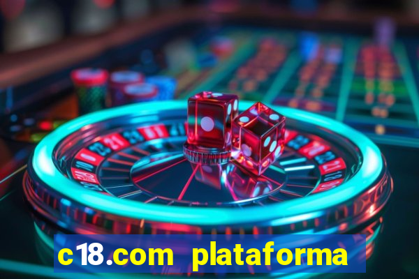 c18.com plataforma de jogos