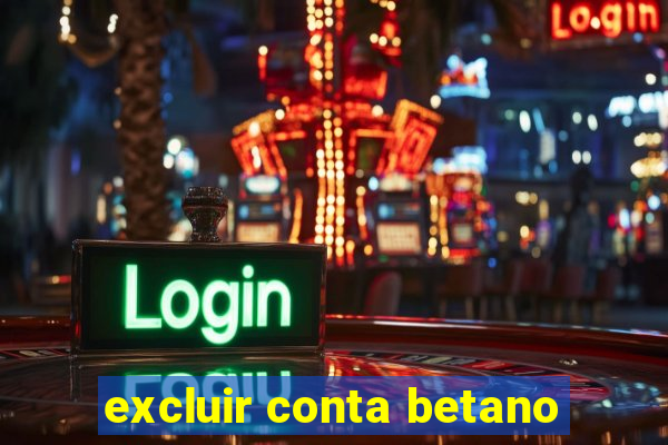 excluir conta betano