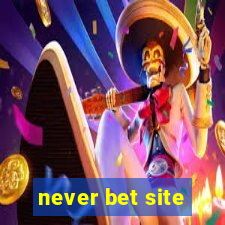 never bet site