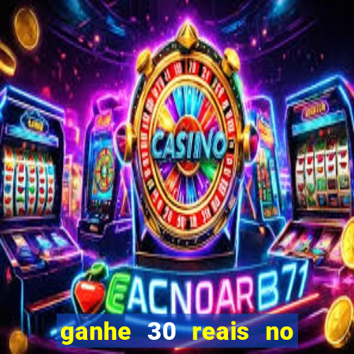 ganhe 30 reais no cadastro cassino