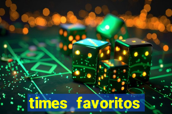 times favoritos para ganhar hoje