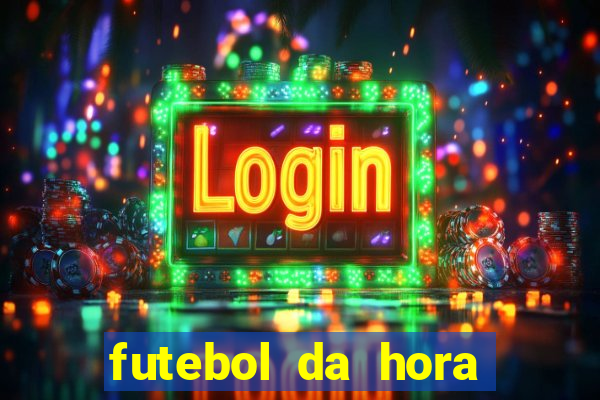 futebol da hora 3.7 ao vivo