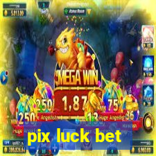 pix luck bet