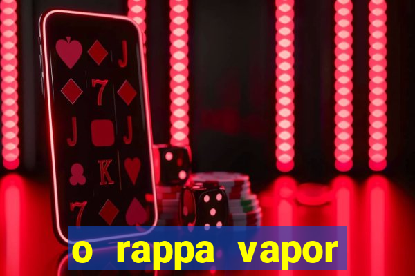 o rappa vapor barato letra