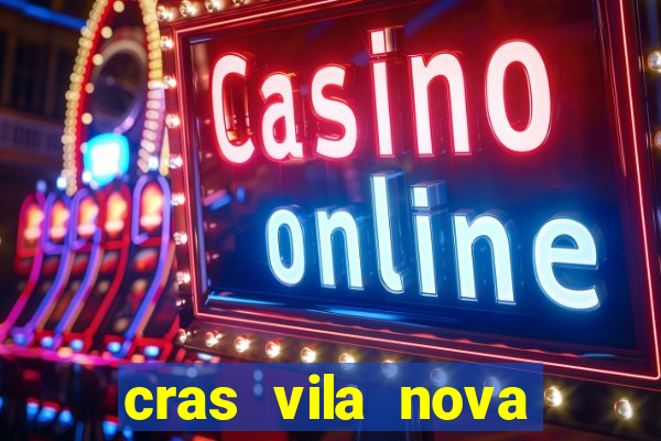 cras vila nova cachoeirinha horario de funcionamento