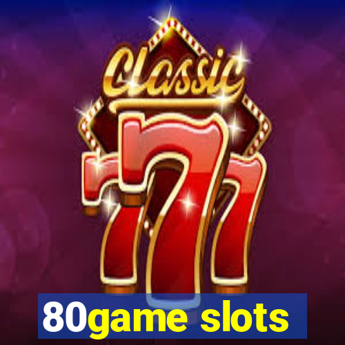 80game slots