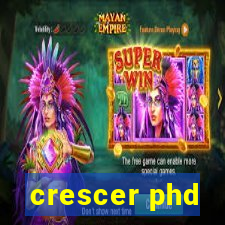 crescer phd