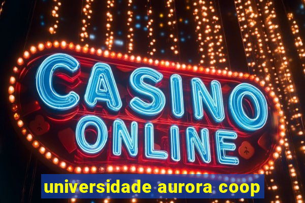 universidade aurora coop