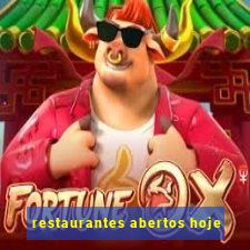 restaurantes abertos hoje