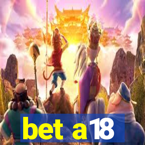 bet a18