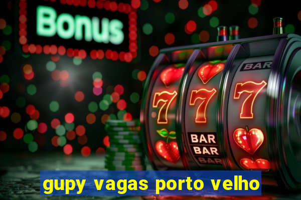 gupy vagas porto velho