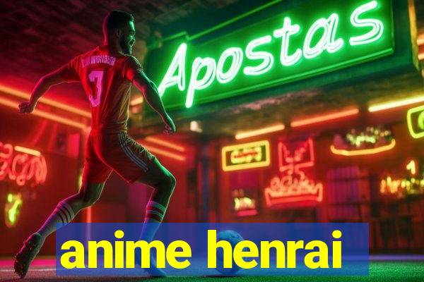 anime henrai