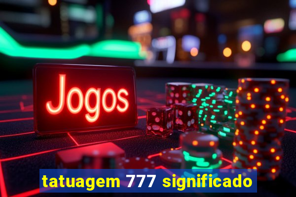 tatuagem 777 significado