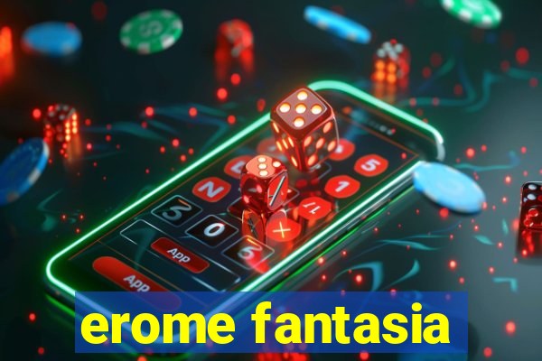 erome fantasia