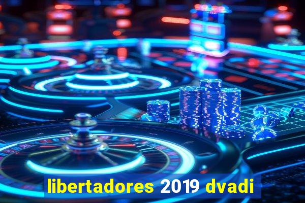 libertadores 2019 dvadi