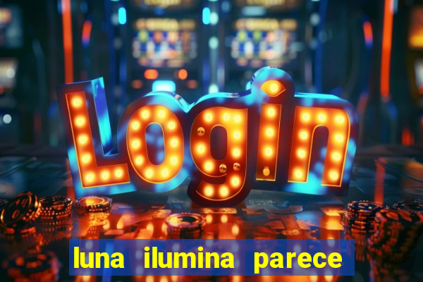 luna ilumina parece com qual perfume importado natura