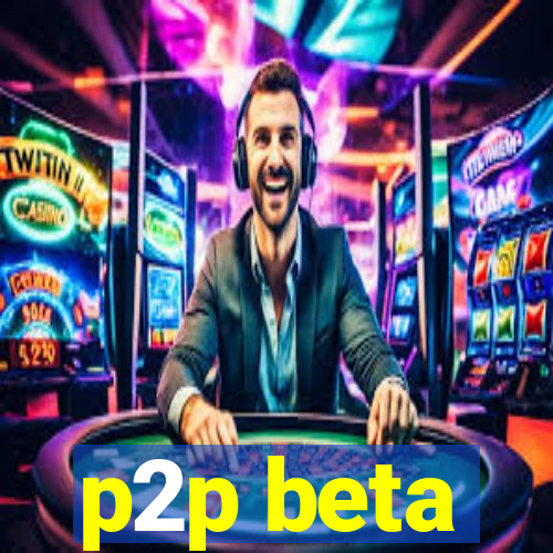 p2p beta