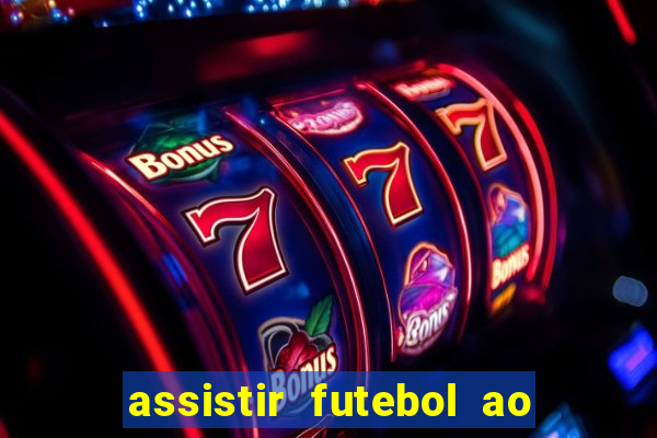 assistir futebol ao vivo sem travar