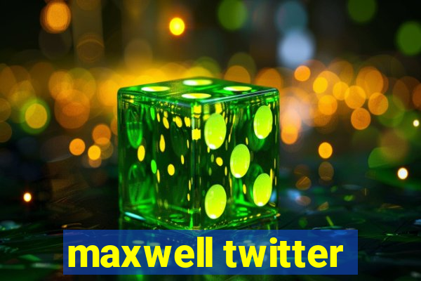 maxwell twitter