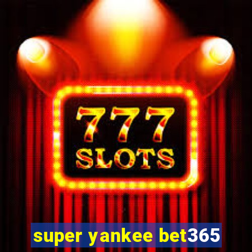 super yankee bet365