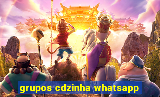 grupos cdzinha whatsapp