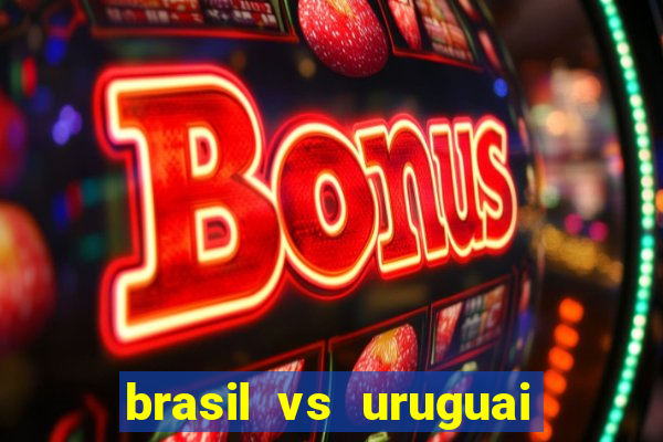 brasil vs uruguai ao vivo multicanais