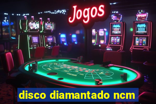 disco diamantado ncm