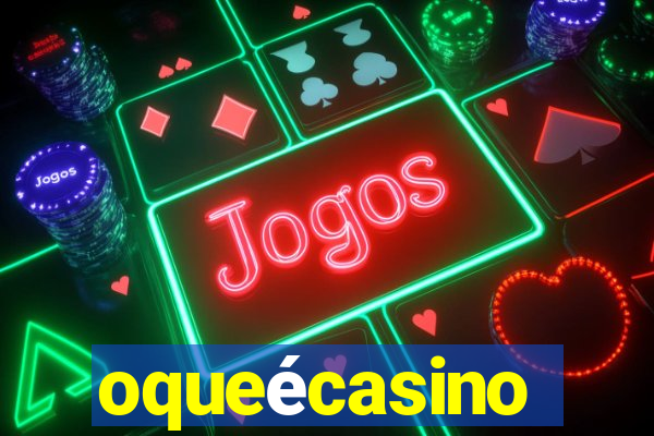 oqueécasino