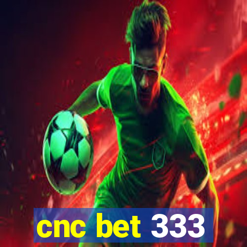 cnc bet 333