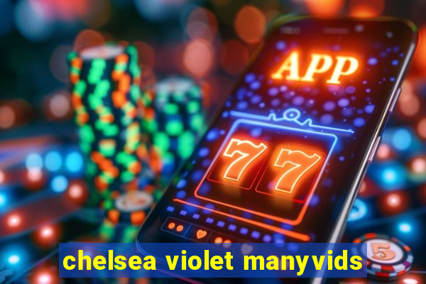 chelsea violet manyvids