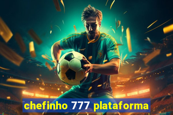 chefinho 777 plataforma